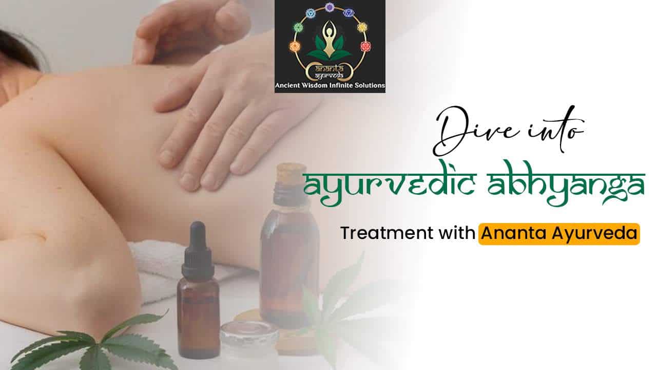 Dive into Ayurvedic Abhyanga Treatment with Ananta Ayurveda
